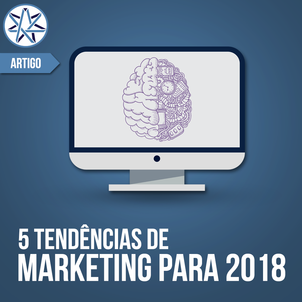 5 Tendências de Marketing Para 2018 - Blog - Integração Digital