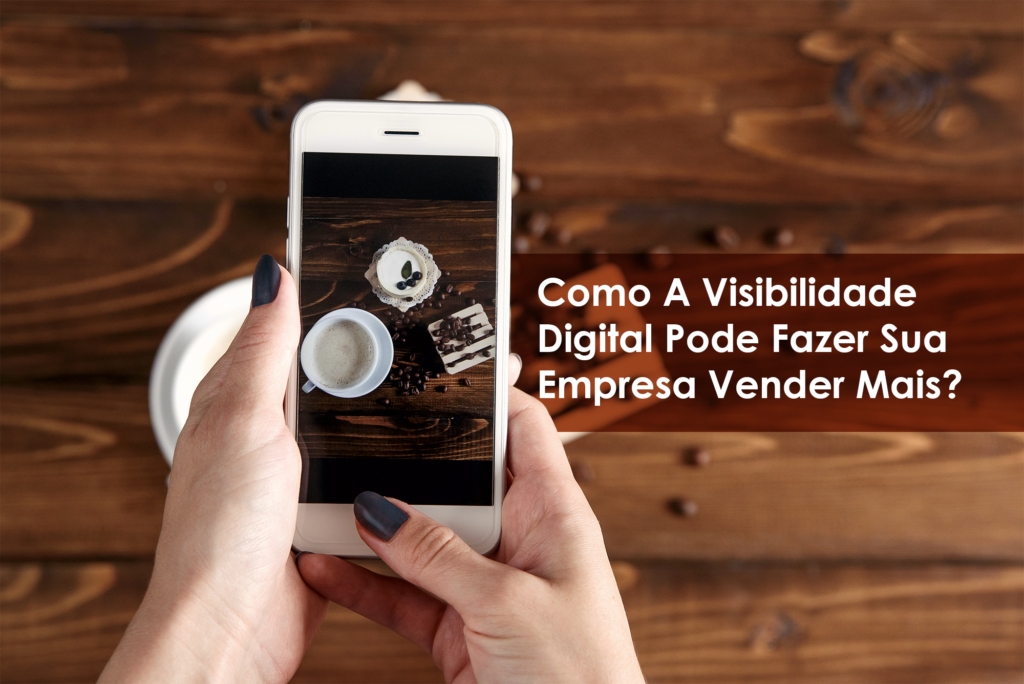 Como A Visibilidade Digital Pode Fazer Sua Empresa Vender Mais? - Blog ...