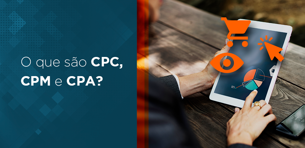 O que é CPC, CPM e CPA?