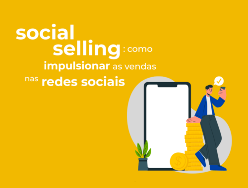 Social selling: como impulsionar as vendas nas redes sociais