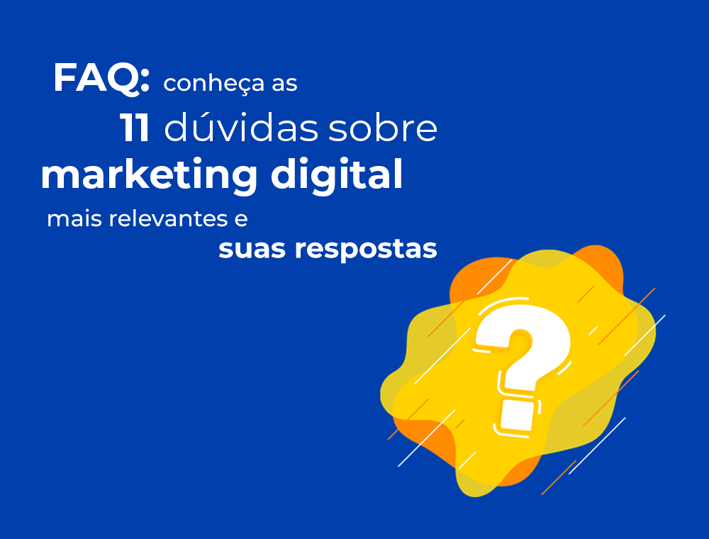 FAQ: conheça as 11 dúvidas sobre marketing digital mais relevantes e suas respostas
