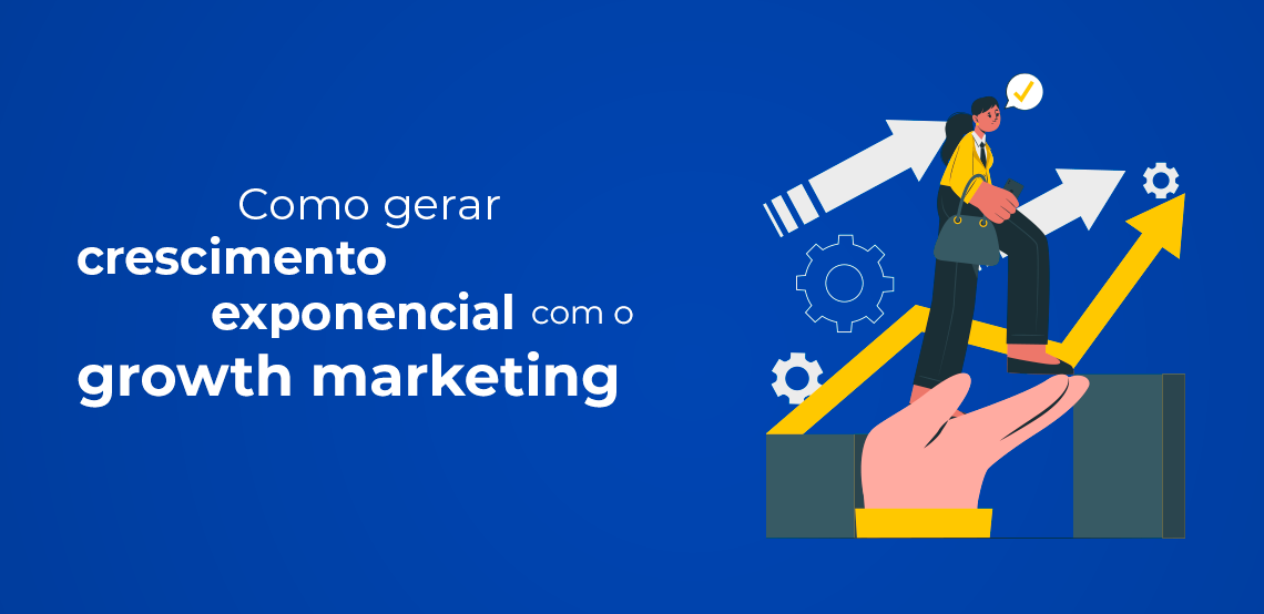 Growth Marketing: aplique a gere crescimento para seu negócio