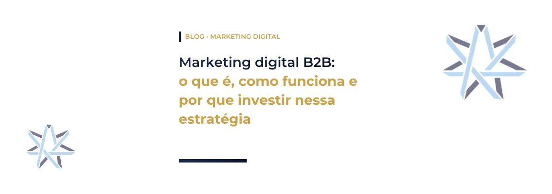 Marketing digital B2B: o que é, como funciona e por que investir nessa estratégia