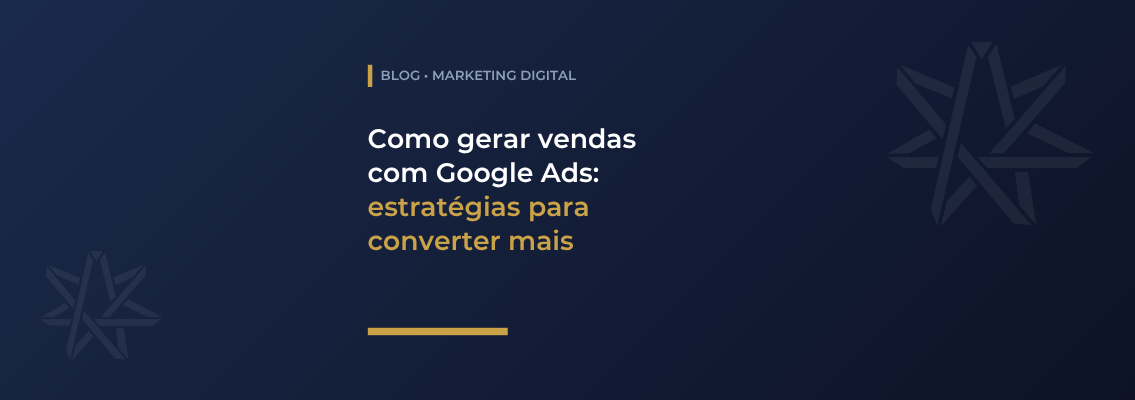 Como gerar vendas com Google Ads: estratégias para converter mais